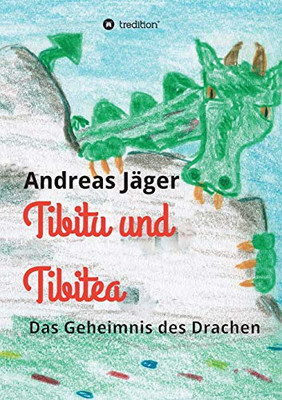 Tibitu Und Tibitea: Das Geheimnis Des Drachen (German Edition) - 9783347167087