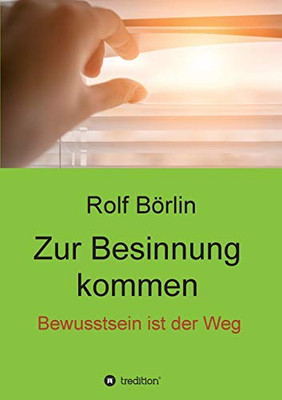 Zur Besinnung Kommen: Bewusstsein Ist Der Weg (German Edition) - 9783347092549