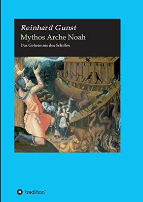 Mythos Arche Noah: Das Geheimnis Des Schiffes (German Edition) - 9783347069633