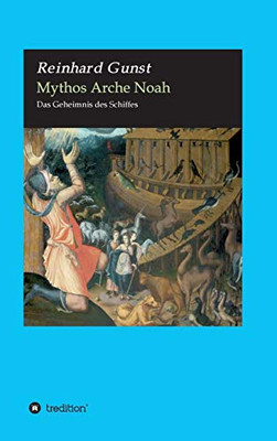Mythos Arche Noah: Das Geheimnis Des Schiffes (German Edition) - 9783347069640