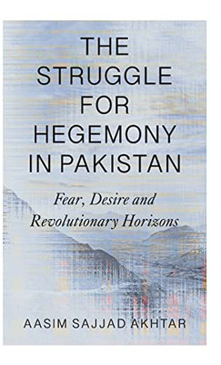 The Struggle For Hegemony In Pakistan: Fear, Desire And Revolutionary Horizons