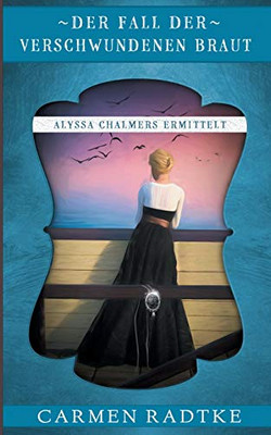 Der Fall Der Verschwundenen Braut: Alyssa Chalmers Ermittelt (German Edition)