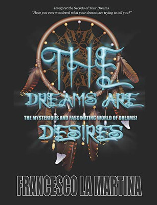 THE DREAMS ARE DESIRES: THE MYSTERIOUS AND FASCINATING WORLD OF DREAMS!