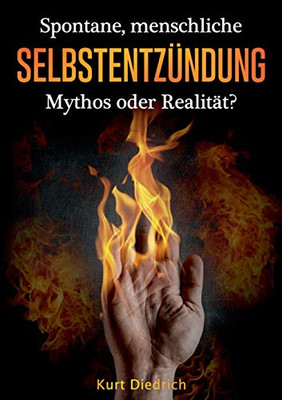 Spontane Menschliche Selbstentzündung: Mythos Oder Realität? (German Edition)