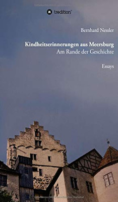 Kindheitserinnerungen Aus Meersburg: Am Rande Der Geschichte (German Edition)