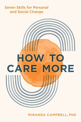 How To Care More: Seven Skills For Personal And Social Change - 9781538145043