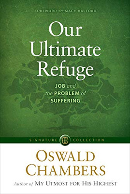 Our Ultimate Refuge: Job And The Problem Of Suffering (Signature Collection)