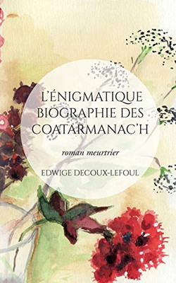 L'Énigmatique Biographie Des Coatarmanac'H: Roman Meurtrier (French Edition)
