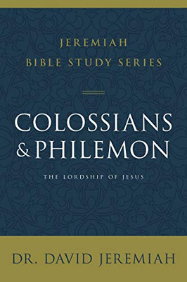 Colossians And Philemon: The Lordship Of Jesus (Jeremiah Bible Study Series)