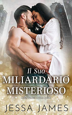 Il Suo Miliardario Misterioso (Cattivi Ragazzi Miliardari) (Italian Edition)