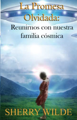 La Promesa Olvidada: Reunirnos Con Nuestra Familia Cósmica (Spanish Edition)