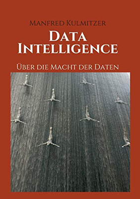 Data Intelligence: Über Die Macht Der Daten (German Edition) - 9783347101432