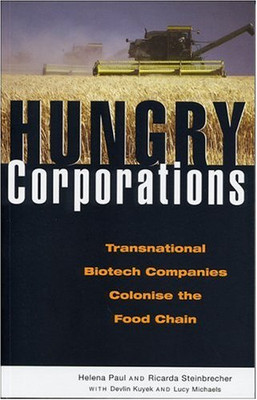 Hungry Corporations: Transnational Biotech Companies Colonise The Food Chain