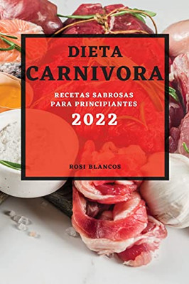 Dieta Carnivora 2022: Recetas Sabrosas Para Principiantes (Spanish Edition)