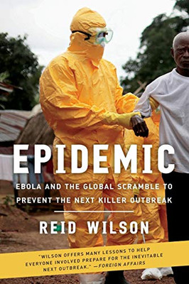 Epidemic: Ebola And The Global Scramble To Prevent The Next Killer Outbreak