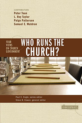 Who Runs the Church?: 4 Views on Church Government (Counterpoints: Church Life)