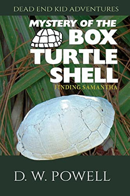 Mystery Of The Box Turtle Shell: Finding Samantha (Dead End Kid Adventures)