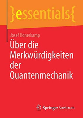 Über Die Merkwürdigkeiten Der Quantenmechanik (Essentials) (German Edition)