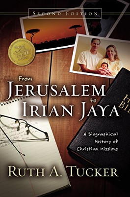 From Jerusalem To Irian Jaya: A Biographical History Of Christian Missions