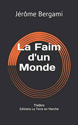 La Faim D'Un Monde: Théâtre - Editions La Terre En Marche (French Edition)