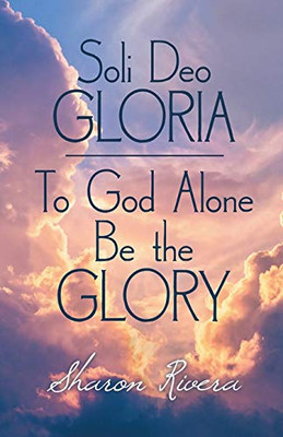 Soli Deo Gloria: To God Alone Be The Glory (Latin Edition) - 9781685363413
