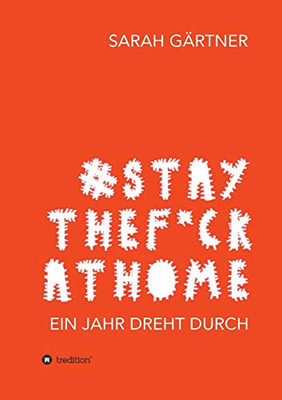 #Staythef*Ckathome - Ein Jahr Dreht Durch (German Edition) - 9783347068919