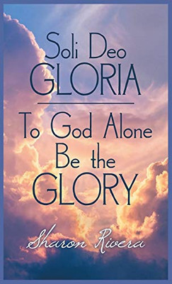 Soli Deo Gloria: To God Alone Be The Glory (Latin Edition) - 9781685363420