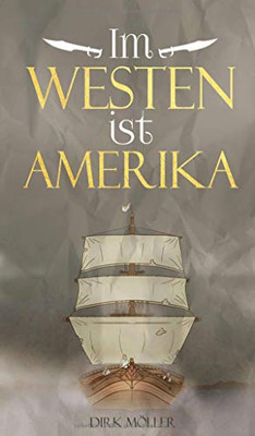 Im Westen Ist Amerika: Historischer Roman (German Edition) - 9783347056060