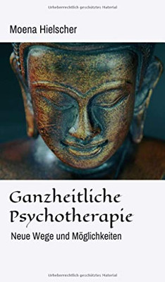 Ganzheitliche Psychotherapie: Neue Wege Und Möglichkeiten (German Edition)