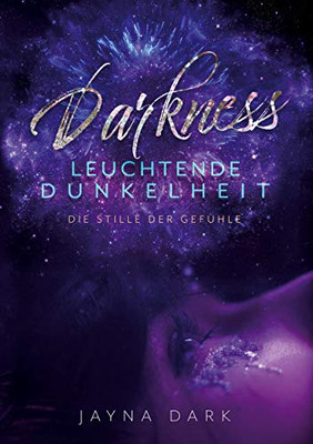 Darkness - Leuchtende Dunkelheit: Die Stille Der Gefühle (German Edition)