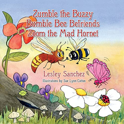 Zumble The Buzzy Bumble Bee Befriends Zoom The Mad Hornet - 9781614938040