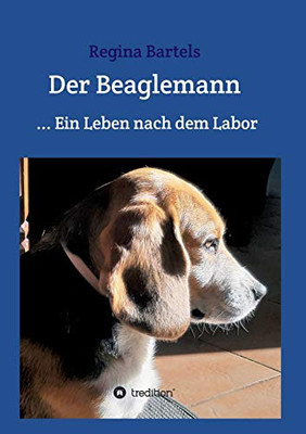 Der Beaglemann: Ein Leben Nach Dem Labor (German Edition) - 9783347096479