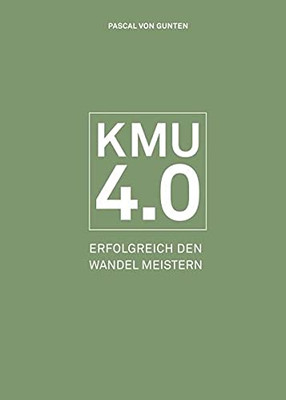 Kmu 4.0: Erfolgreich Den Wandel Meistern (German Edition) - 9783038052876