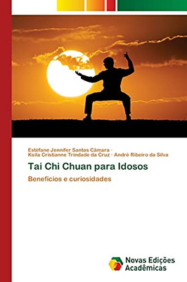 Tai Chi Chuan Para Idosos: Benefícios E Curiosidades (Portuguese Edition)