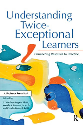 Understanding Twice-Exceptional Learners: Connecting Research To Practice