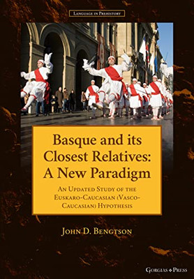 Basque And Its Closest Relatives: A New Paradigm (Language In Prehistory)