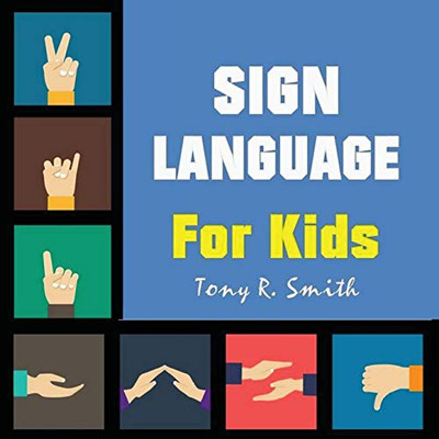 Sign Language For Kids: Learn To Sign The Quick And Easy Way (100 Pages)
