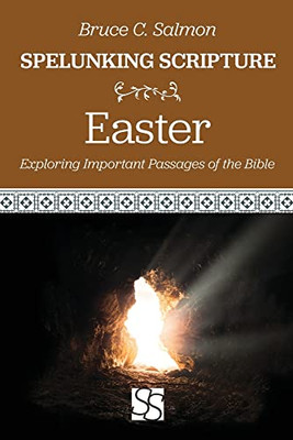 Easter: Exploring Important Passages Of The Bible (Spelunking Scripture)