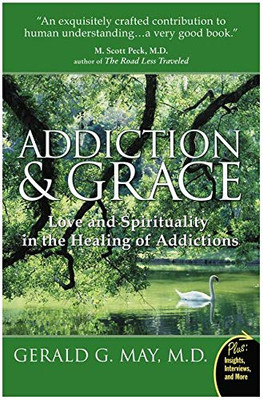 Addictions And Grace: Love And Spirituality In The Healing Of Addictions