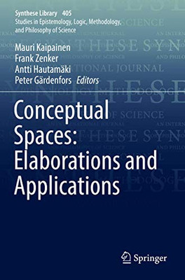Conceptual Spaces: Elaborations And Applications (Synthese Library, 405)