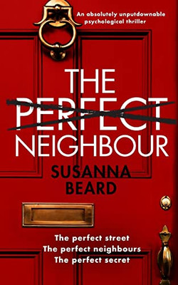 The Perfect Neighbour An Absolutely Unputdownable Psychological Thriller