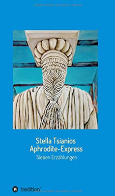 Aphrodite - Express: Sieben Erzählungen (German Edition) - 9783347161153