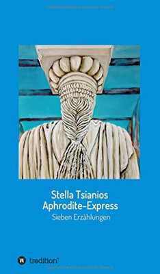 Aphrodite - Express: Sieben Erzählungen (German Edition) - 9783347161160