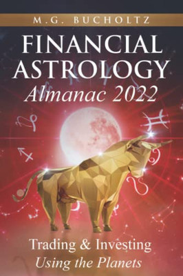 Financial Astrology Almanac 2022: Trading & Investing Using The Planets
