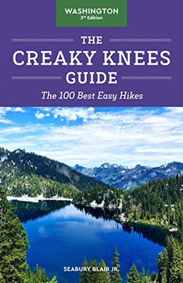 The Creaky Knees Guide Washington, 3Rd Edition: The 100 Best Easy Hikes