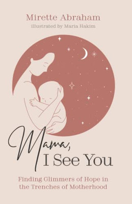 Mama, I See You: Finding Glimmers Of Hope In The Trenches Of Motherhood