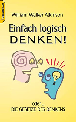 Einfach Logisch Denken!: Oder Die Gesetze Des Denkens. (German Edition)