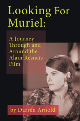 Looking For Muriel: A Journey Through And Around The Alain Resnais Film