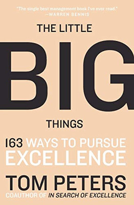 The Little Big Things: 163 Ways To Pursue Excellence 2010 By Tom Peters