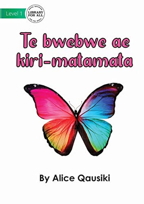 A Colourful Butterfly - Te Bwebwe Ae Kiri-Matamata (Gilbertese Edition)